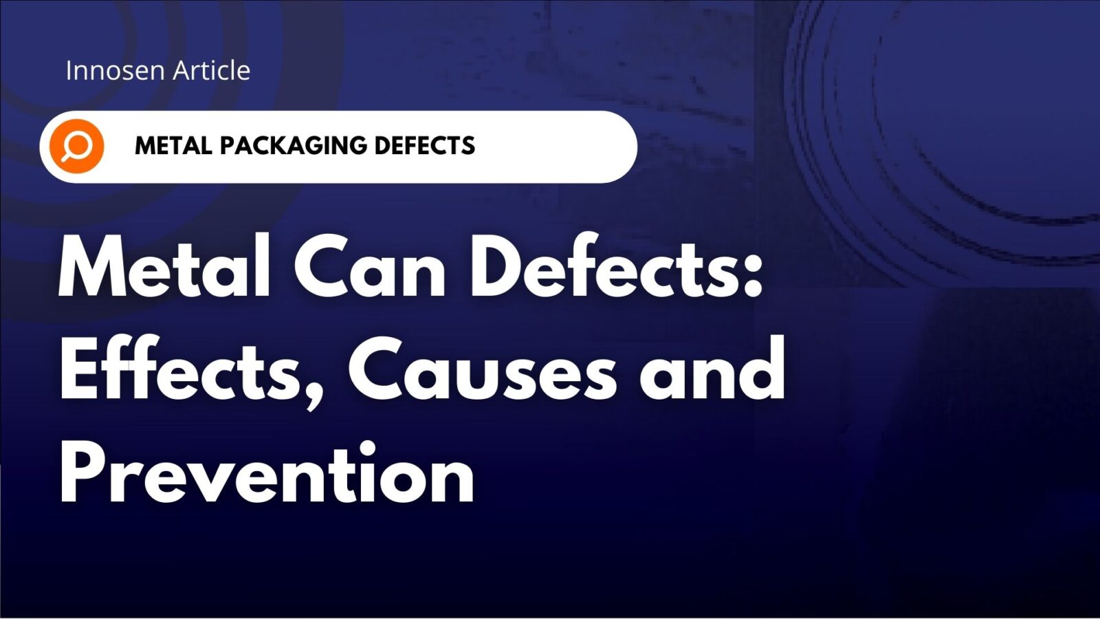 Metal Can Defects: Effects, Causes and Prevention