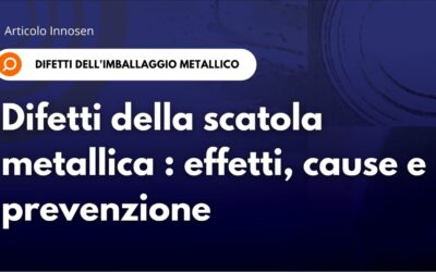 Difetti delle scatole metalliche: effetti, cause e prevenzione
