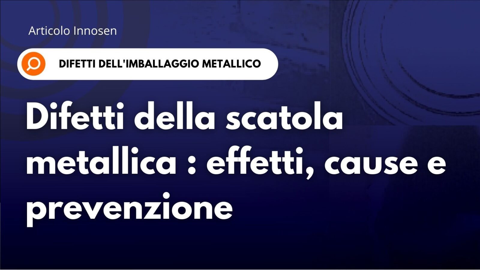 Difetti delle scatole metalliche: effetti, cause e prevenzione Difetti delle scatole metalliche: effetti, cause e prevenzione