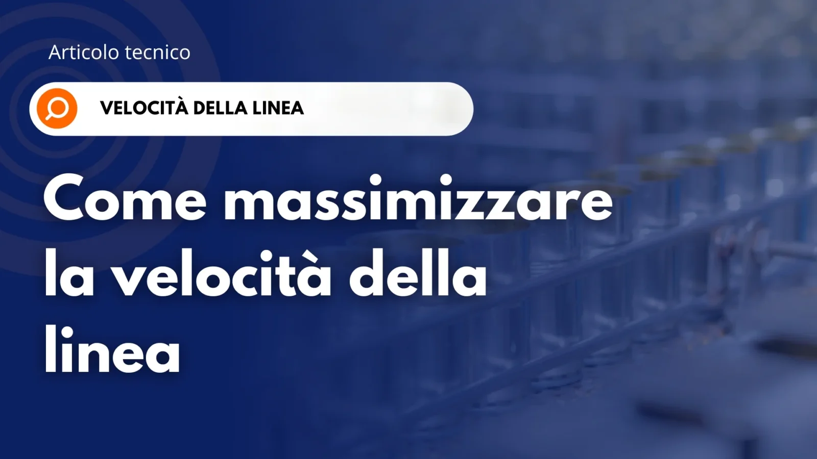 Banner «Articolo tecnico: Come massimizzare la velocità della linea», con corpi di barattoli a 3 pezzi verniciati su una linea di produzione sullo sfondo.